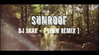 DJ SLOW REMIX - SUNROOF - DJ SKAK - ( SLOW REMIX )