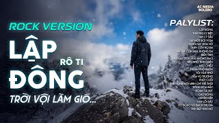 LẬP ĐÔNG - METAL ROCK | RÔ TI | NHẠC BUỒN TÂM TRẠNG | NGHÌN TRÙNG VẠN LÝ NGƯỜI ĐI CÓ VUI HAY BUỒN...