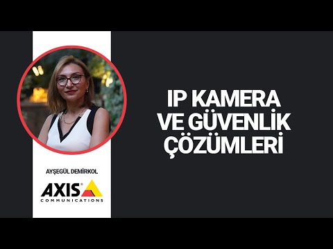 Axis IP Kamera ve Güvenlik Çözümleri / Ayşegül Demirkol