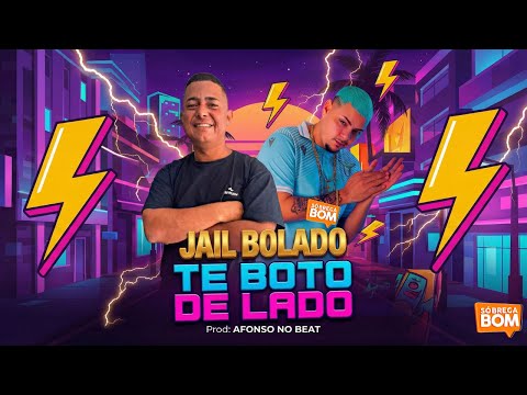 TE BOTO DE LADO - JAIL BOLADO (LANÇAMENTO 2026)