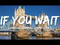London Grammar If You Wait Lyrics Jamie Jones Remix mp3