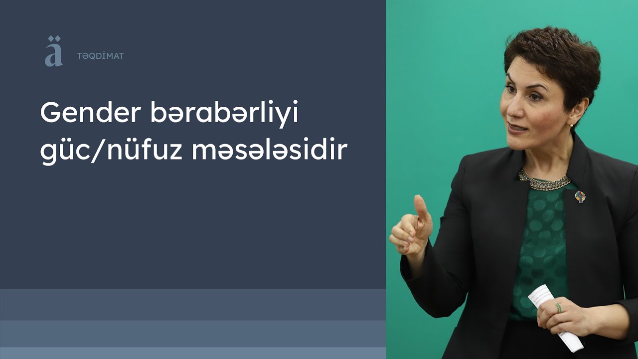 Gender bərabərliyi güc/nüfuz məsələsidir | Şəmsiyyə Mustafayeva