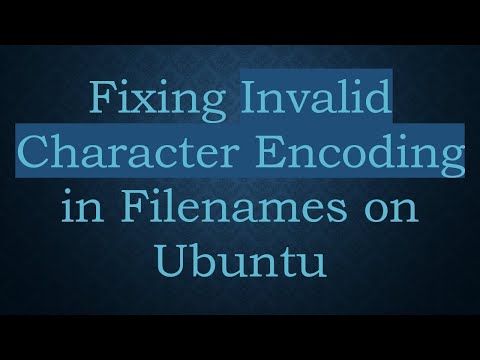 Fixing Invalid Character Encoding in Filenames on Ubuntu