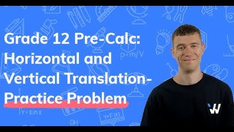 Vertical and Horizontal Translations Practice Problem: Grade 12 Pre-Calculus