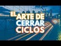 El Arte de Cerrar Ciclos, Soltar y Dejar Ir -  Suelta el pasado y disfruta del presente