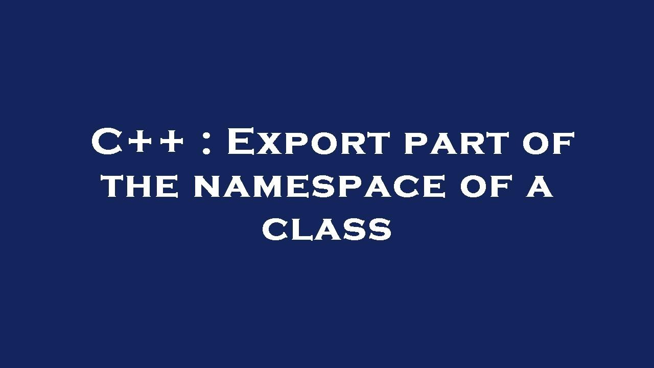C++ : Export part of the namespace of a class - YouTube