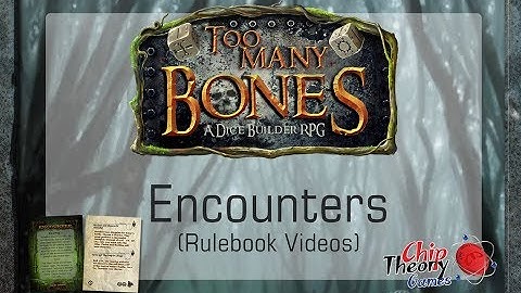 #2 - Too Many Bones Video Rulebook: Encounters