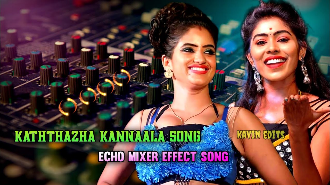 Kaththazha Kannaala Song.. echo mixer effect song Kavin edits
