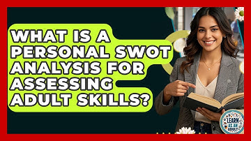 What Is A Personal SWOT Analysis For Assessing Adult Skills? - Learn As An Adult