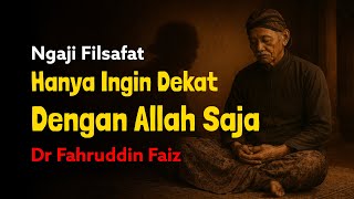 Ngaji Filsafat Ingin Dekat Dengan Allah Saja  Dr Fahruddin Faiz