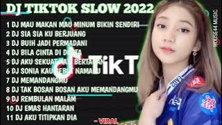 DJ TIKTOK SLOW 2022 NONSTOP • DJ MAU MAKAN MAU MINUM BIKIN SENDIRI • DJ ACA ACA NEHI NEHI