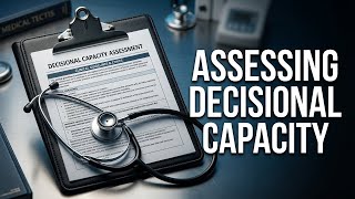 Assessing Decisional Capacity: Ethics-Judgment & Clinical Guidelines