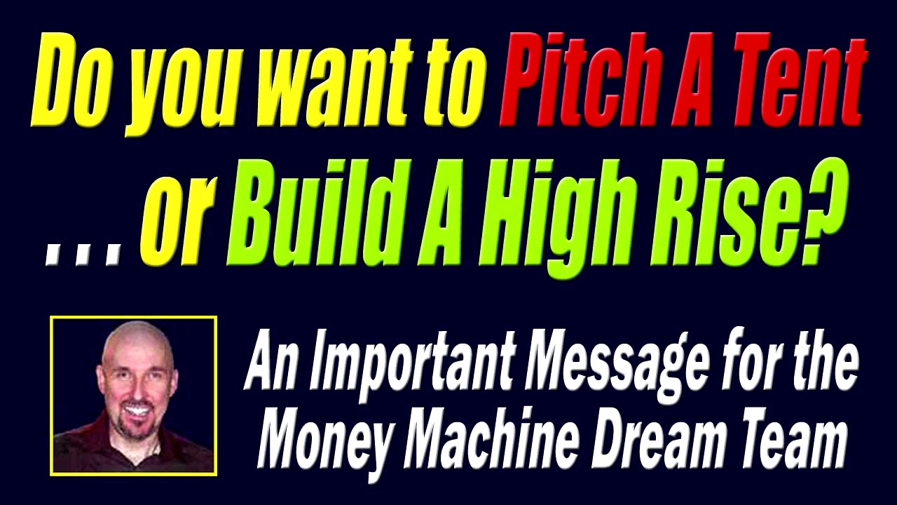 Message For All In One Profits (AIOP) Money Machine Dream Team-Pitch A Tent Or Build A High Rise?