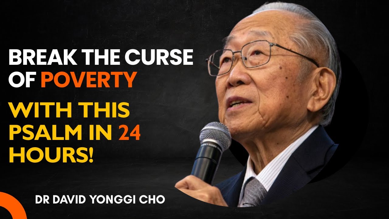 Break the Curse of Poverty with This Psalm in 24 Hours! -  Dr. David Yonggi Cho
