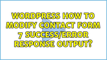 Wordpress: How to modify Contact Form 7 Success/Error Response Output?