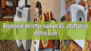 Recensione Del Ritter Markant 05, Affettatrice Elettrica Con Motore Eco, Made In Germany, 65 W, Plas