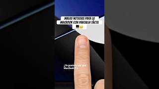 Malas noticias para la MacBook con pantalla táctil 💻🙃