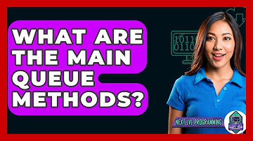 What Are The Main Queue Methods? - Next LVL Programming