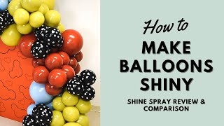 How to Make Balloons Shiny | Shine Spray Review and Comparison