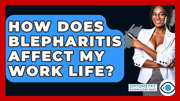 How Does Blepharitis Affect My Work Life? - Optometry Knowledge Base