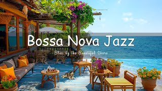 Seaside Melodies - Let the Healing Bossa Nova Jazz You to a State of Bliss by the Beautiful Shore 🌴