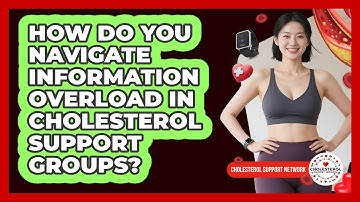 How Do You Navigate Information Overload In Cholesterol Support Groups?