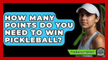 How Many Points Do You Need To Win Pickleball? - The Racket Xpert