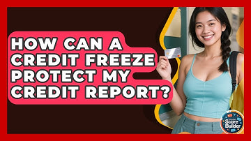 How Can A Credit Freeze Protect My Credit Report? - Student Score Builder