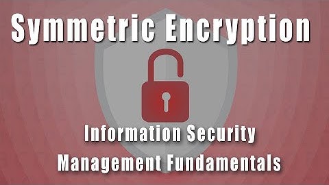 Symmetric Encryption | Information Security Management Fundamentals Course