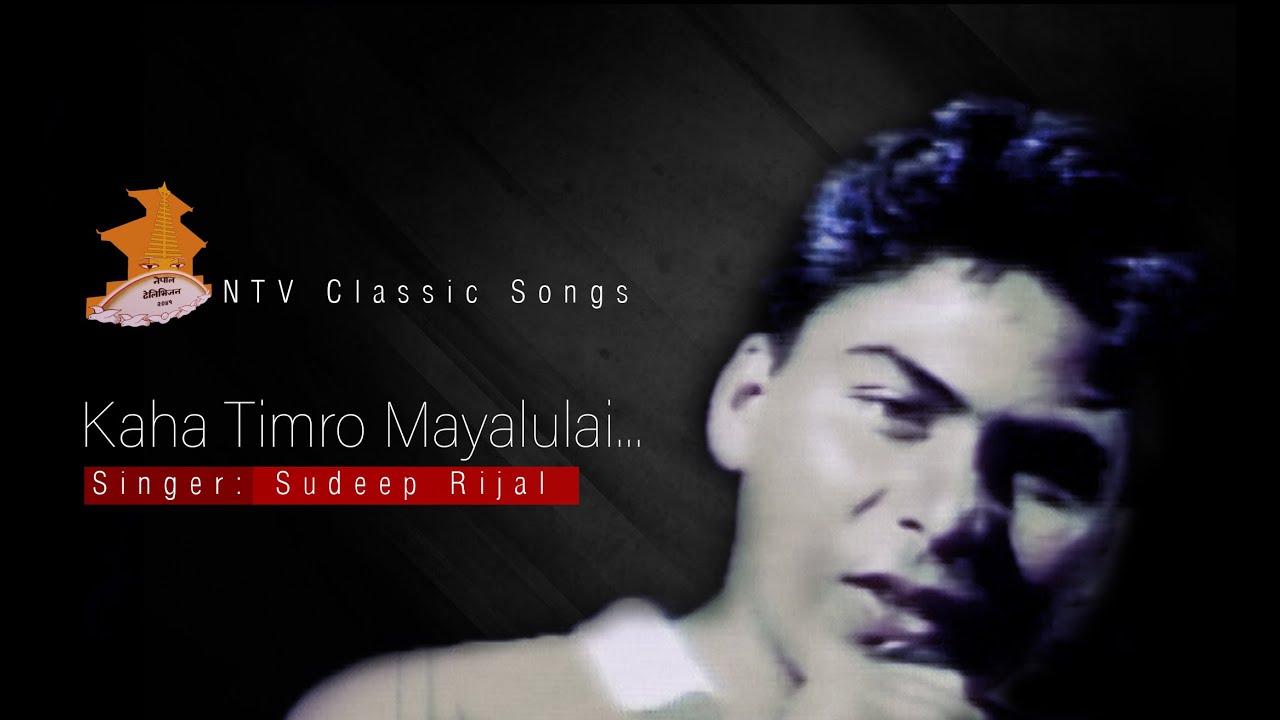 Sudeep Rijal= Kaha Timro Mayalu lai.......