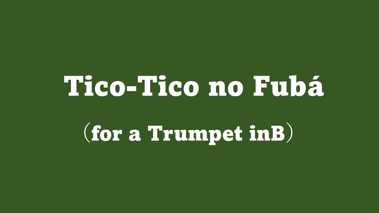 ティコ ティコ ノ フバ  Tico Tico no Fubá for a Trumpet inB Solo