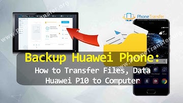 Backup Huawei Phone - How to Transfer Files, Data from Huawei P10 to Computer