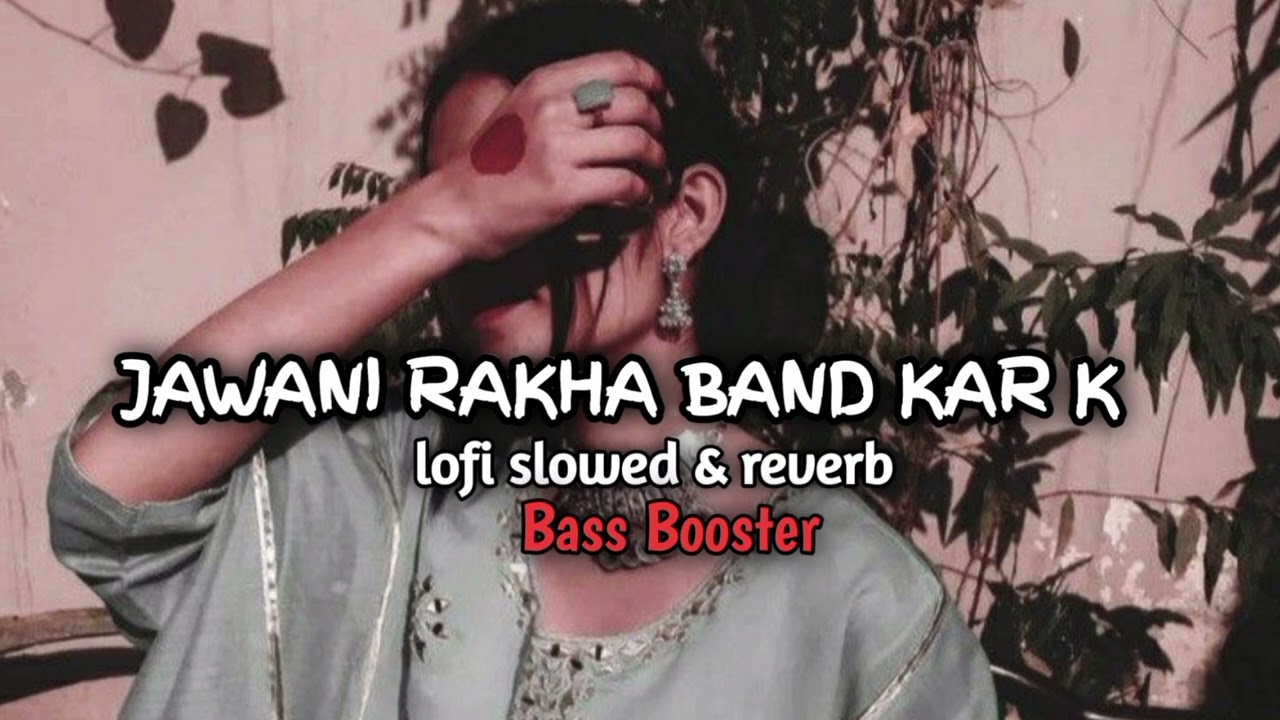 JAWANI RAKHA BAND KAR K  lofi slowed  reverbPawan Singh song BASS Booster audio   bhojpuri