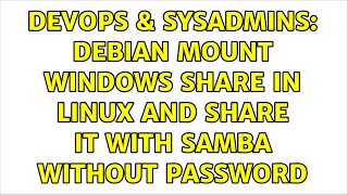 DevOps & SysAdmins: debian mount windows share in linux and share it with samba without password Net Worth