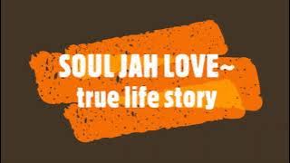 Download lagu SOUL JAH LOVE ~ true life story