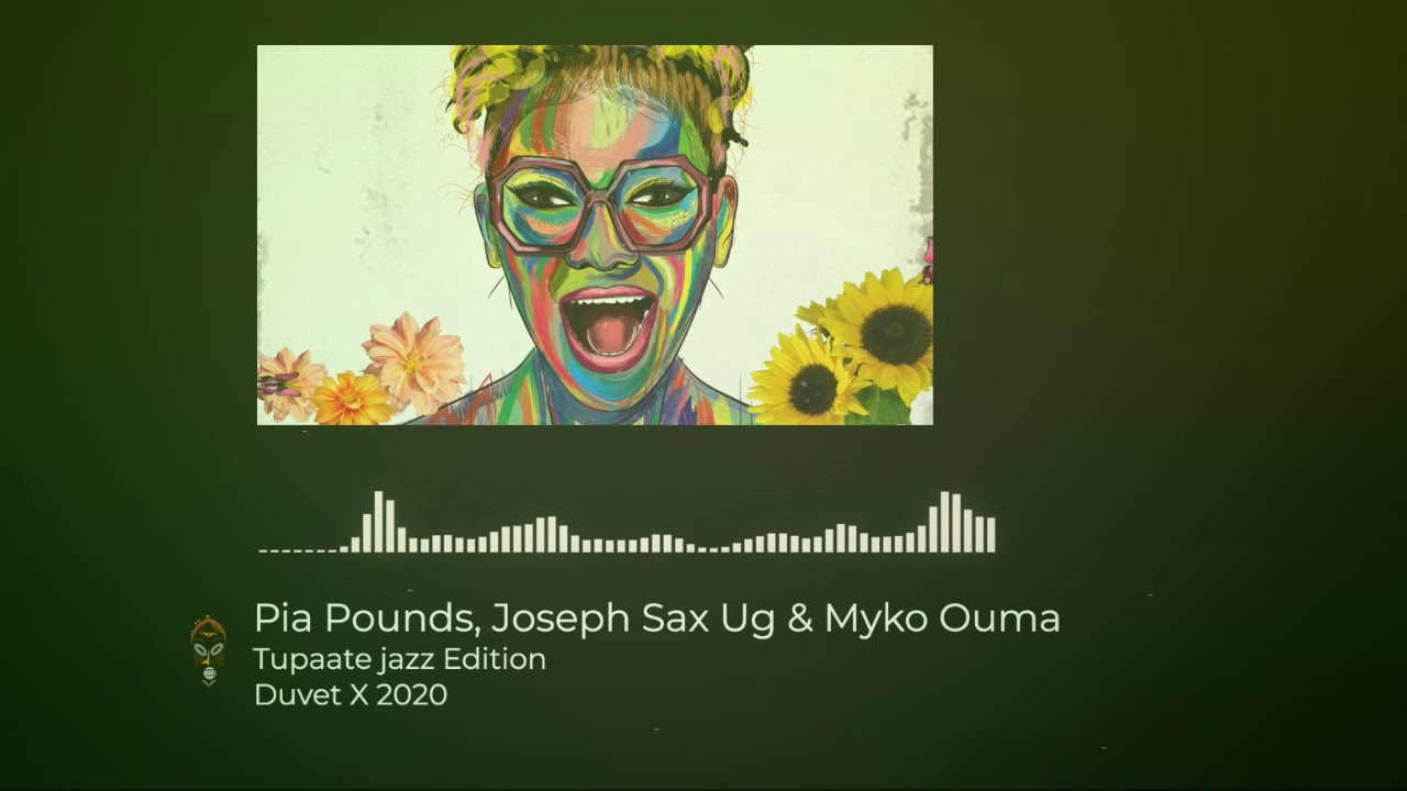 Tupaate jazz Edition   Pia Pounds Ft Joseph Sax Ug  Myko Ouma