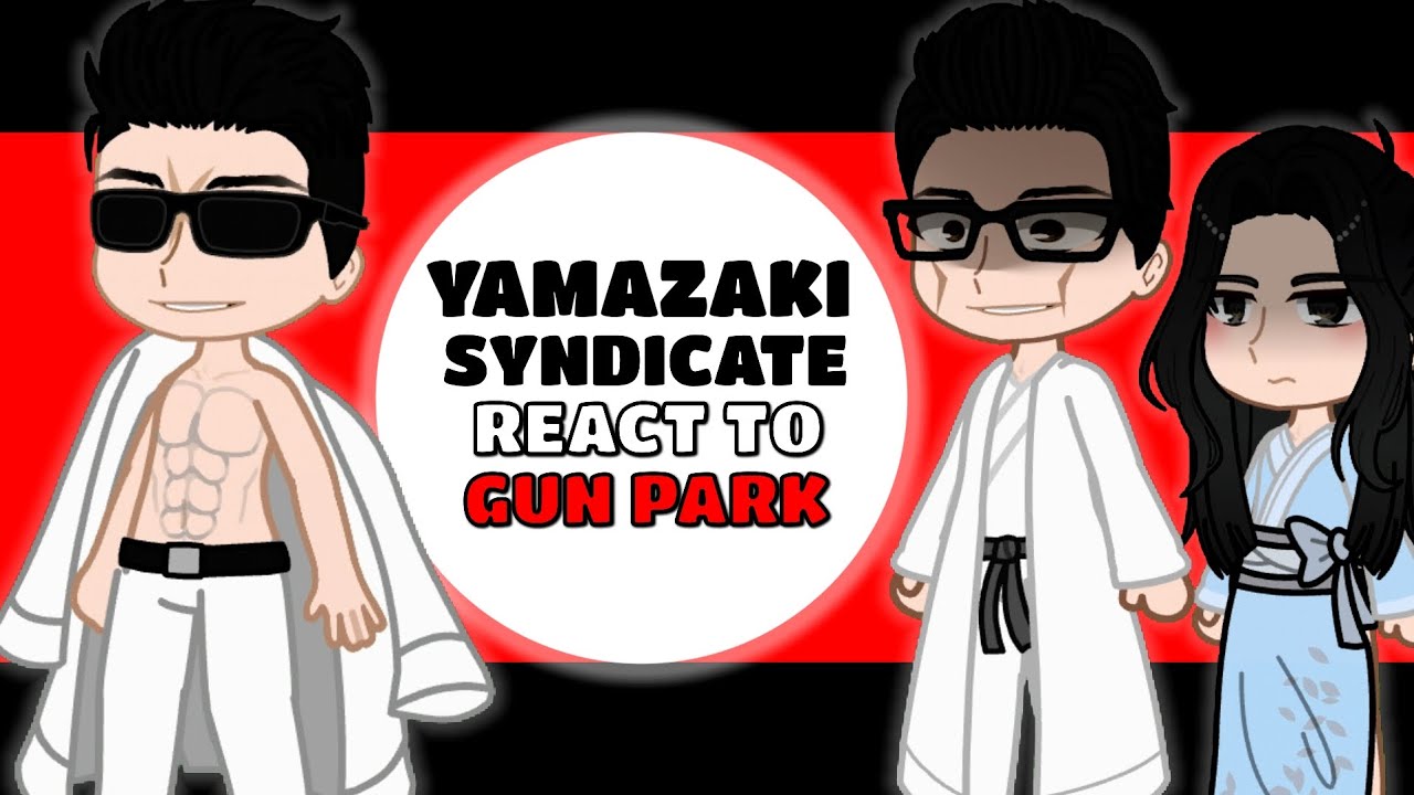 Yamazaki clan/syndicate react to Gun park (FUTURE) | GCRV | LOOKISM FULL VERSION