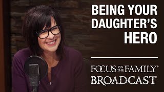 Being Your Daughter's Hero - Dr. Michelle Watson