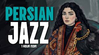 Persian Noir Jazz for When Your Brain is Tired