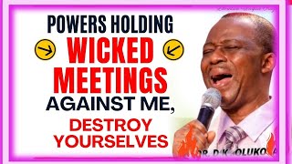 POWERS HOLDING WICKED MEETINGS AGAINST ME, DESTROY YOURSELVES- DR DK OLUKOYA MIDNIGHT PRAYERS