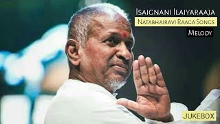 Isaignani Ilaiyaraaja natabhairavi raaga songs, Jukebox