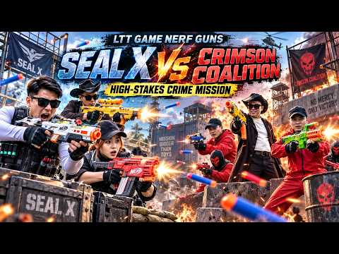 LTT Game Nerf Guns : SEAL X Nerf Guns Fight The Crimson Coalition In A High-Stakes Crime Mission
