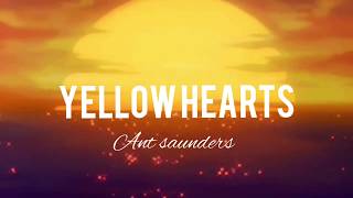 Ant Saunders - Yellow Hearts Lyrics Video