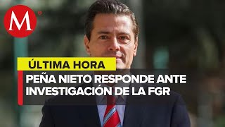Enrique Peña Nieto se pronuncia ante investigaciones en su contra