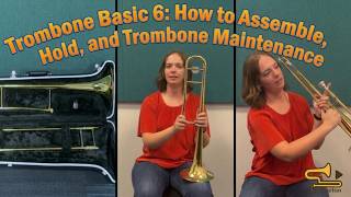 Trombone Basic 6: How to Put Together, Hold, and Take care of your trombone