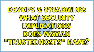 DevOps & SysAdmins: What Security Implications Does WSMan "TrustedHosts" Have?