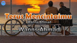 Terus Mencintaimu -  Wanns Ahmad (Lirik Lagu) Biarkan lah ku terus mencintai kamu