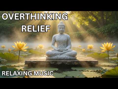 Overthinking Relief Music  30 Minutes To Calm a Racing Mind & Find Inner Peace | Meditation Music