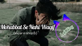 Mohabbat Se Nahi Waqif song. (Slow reverb) Lofi song 2024