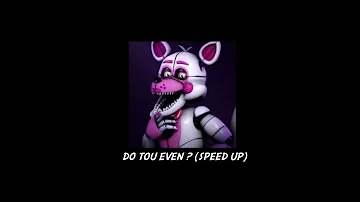 Do You Even ? - Speed Up